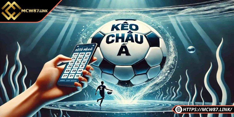 Tìm hiểu cược bóng châu Á và cách chơi hiệu quả nhất 4 Kèo rung tăng cơ hội “đổi đời” khi chơi